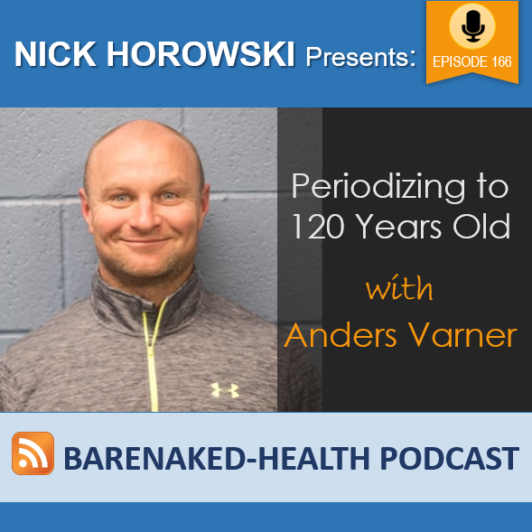 Periodizing To Years Old With Anders Varner Bare Naked Health Podcast