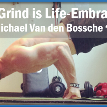 The Grind is Life – Embrace It – with Michael Van den Bossche ‘MVBD’