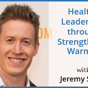 Healthy Leadership through Strength and Warmth with Jeremy Sherk