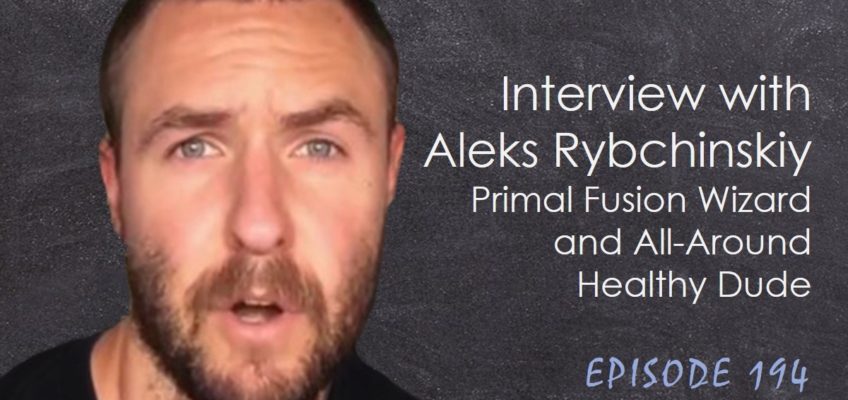 Primal Fusion Wizard and All-Around Healthy Dude Aleks Rybchinskiy